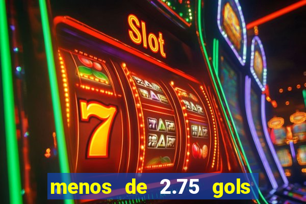 menos de 2.75 gols o que significa